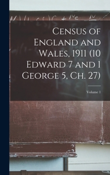 Hardcover Census of England and Wales, 1911 (10 Edward 7 and 1 George 5, ch. 27); Volume 1 Book