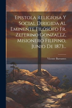 Paperback Epistola Religiosa Y Social Dirigida Al Eminente Filósofo Fr. Zeferino Gonzalez, Misionero Filipino, Junio De 1873... [Spanish] Book