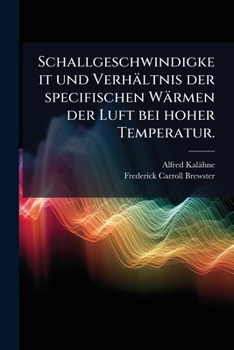 Schallgeschwindigkeit und Verhältnis der specifischen Wärmen der Luft bei hoher Temperatur.
