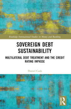 Paperback Sovereign Debt Sustainability: Multilateral Debt Treatment and the Credit Rating Impasse Book