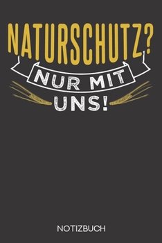 Naturschutz? Nur mit uns!: Notizbuch mit 120 Karierten Seiten im Format A5 (6x9 Zoll) (German Edition)