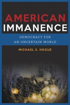 Hardcover American Immanence: Democracy for an Uncertain World Book