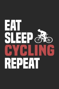 Eat Sleep Cycling Repeat: Funny Cool Cycling Journal | Notebook | Workbook | Diary | Planner-6x9 - 120 College Ruled Lined Paper Pages - Cute Gift For ... Cycling Enthusiasts, Lovers, Fans