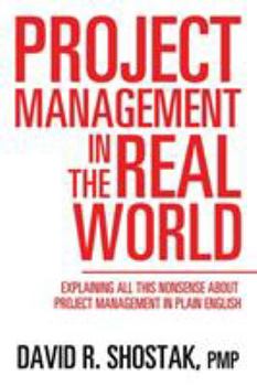 Paperback Project Management in the Real World: Explaining All This Nonsense About Project Management in Plain English Book