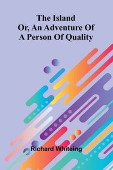 Paperback The Island: Or, An Adventure Of A Person Of Quality Book