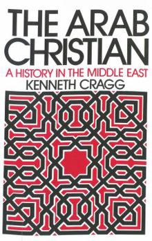 Hardcover The Arab Christian: A History in the Middle East Book