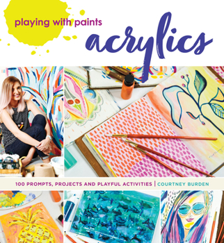 Paperback Playing with Paints - Acrylics: 100 Prompts, Projects and Playful Activities Book