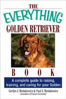 Paperback The Everything Golden Retriever Book: A Complete Guide to Raising, Training, and Caring for Your Golden Book
