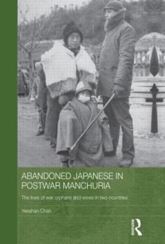 Paperback Abandoned Japanese in Postwar Manchuria: The Lives of War Orphans and Wives in Two Countries Book