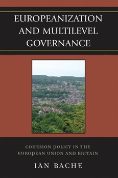 Europeanization and Multilevel Governance: Cohesion Policy in the European Union and Britain (Governance in Europe)