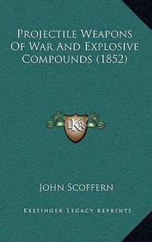 Hardcover Projectile Weapons of War and Explosive Compounds (1852) Book