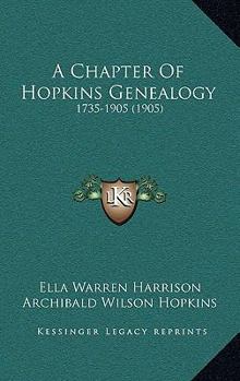 A Chapter of Hopkins Genealogy. 1735-1905 - Primary Source Edition