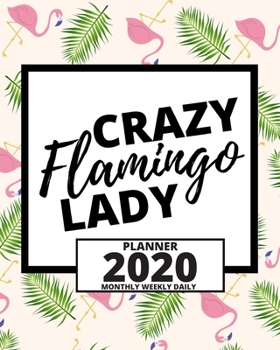 Paperback Crazy Flamingo Lady: 2020 Planner For Girls Or Flamingo Lovers, 1-Year Daily, Weekly And Monthly Organizer With Calendar (8" x 10") Book