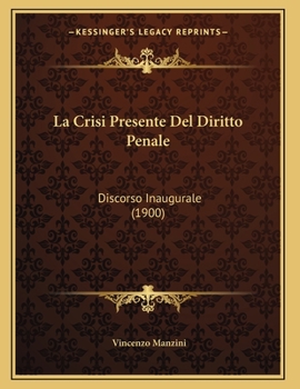 Paperback La Crisi Presente Del Diritto Penale: Discorso Inaugurale (1900) [Italian] Book