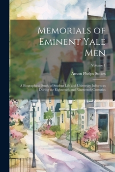 Paperback Memorials of Eminent Yale Men: A Biographical Study of Student Life and University Influences During the Eighteenth and Nineteenth Centuries; Volume Book