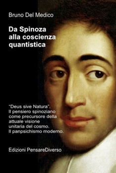 Da Spinoza alla coscienza quantistica: "Deus sive Natura". Il pensiero spinoziano precursore della attuale visione unitaria del cosmo. Il panpsichismo moderno. (Italian Edition)
