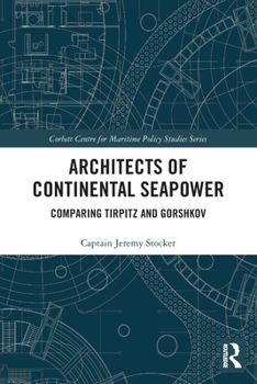 Paperback Architects of Continental Seapower: Comparing Tirpitz and Gorshkov Book