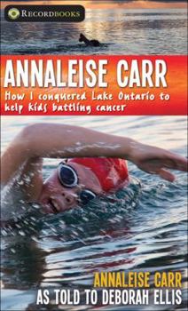 Paperback Annaleise Carr: How I Conquered Lake Ontario to Help Kids Battling Cancer Book