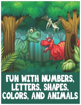 Paperback Fun With Numbers, Letters, Shapes, Colors and Animals: Coloring Book, Letters, Shapes, Colors, and Animals!: Fun with Numbers, Letters, Shapes, Colors Book
