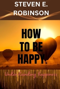 Paperback How To Be Happy: Understanding Happiness Book