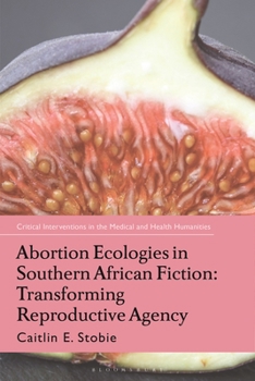 Paperback Abortion Ecologies in Southern African Fiction: Transforming Reproductive Agency Book