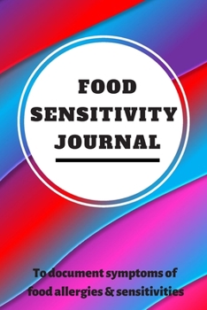 Food Sensitivity Journal: A 90 Day Guided Food and Fitness Journal Diary Log Notebook to document and record food sensitivity, intolerance and allergy symptoms and exercise for a better healthier You!