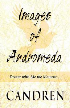 Paperback Images of Andromeda: Dream With Me the Moment... Book