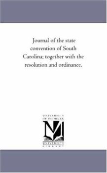 Paperback Journal of the state convention of South Carolina; together with the resolution and ordinance. Book