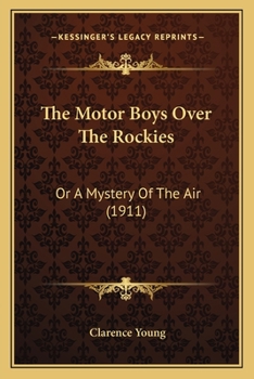Paperback The Motor Boys Over The Rockies: Or A Mystery Of The Air (1911) Book