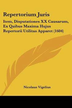 Paperback Repertorium Juris: Item, Disputationes XX Causarum, Ex Quibus Maxima Hujus Repertorii Utilitas Apparet (1604) [Latin] Book