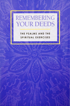 Paperback Remembering Your Deeds: The Psalms and the Spiritual Exercises Book