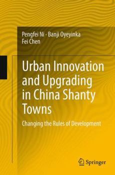 Paperback Urban Innovation and Upgrading in China Shanty Towns: Changing the Rules of Development Book