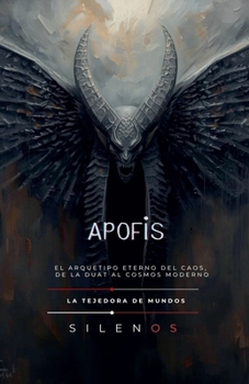 APOFIS El Arquetipo Eterno del Caos, de la Duat al Cosmos Moderno (Egipto) (Spanish Edition)