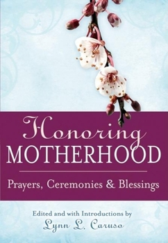 Hardcover Honoring Motherhood: Prayers, Ceremonies & Blessings Book