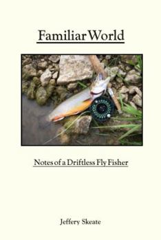 Hardcover Familiar World: Notes of a Driftless Fly Fisher Book