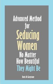 Paperback Advanced Method for Seducing Women No Matter How Beautiful They Might Be Book