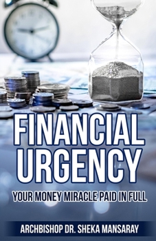 Paperback Financial Urgency: Your Money Miracle Paid in Full. Book