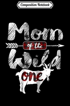 Paperback Composition Notebook: Womens Mom of the Wild One Lumberjack Goat Lover Journal/Notebook Blank Lined Ruled 6x9 100 Pages Book