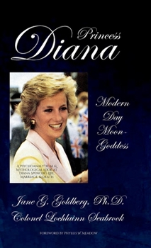 Hardcover Princess Diana, Modern Day Moon-Goddess: A Psychoanalytical and Mythological Look at Diana Spencer's Life, Marriage, and Death Book