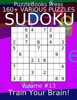 Paperback Puzzlebooks Press Sudoku 160+ Various Puzzles Volume 13: Train Your Brain! Book