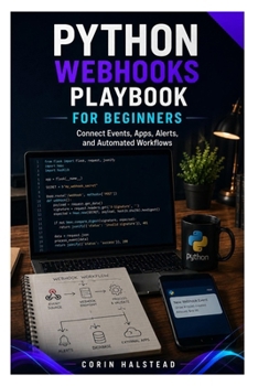 Python Webhooks Playbook for Beginners: Connect Events, Apps, Alerts, and Automated Workflows