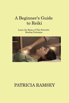 Paperback A Beginner's Guide to Reiki: Learn the Basics of This Powerful Healing Technique Book