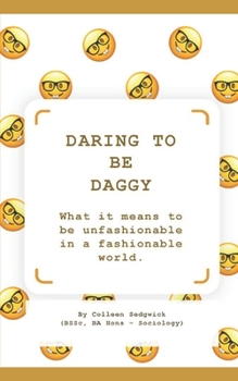 Paperback Daring to be Daggy: What it means to be unfashionable in a fashionable world Book