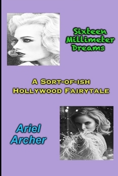 Paperback Sixteen Millimeter Dreams: A Sort-of-ish Hollywood Fairytale Book