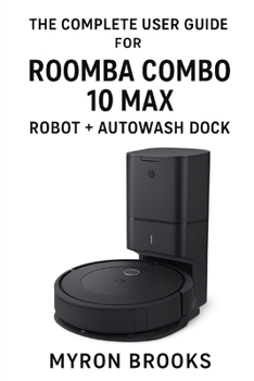 Paperback The complete user guide for Roomba Combo 10 Max robot + AutoWash dock Book