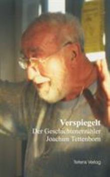 Verspiegelt - Der Geschichtenerz Hler Joachim Tettenborn