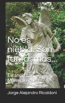 Paperback No Es Niebla. Son Fantasmas...: Estancia Los Mamuakechea. [Spanish] Book