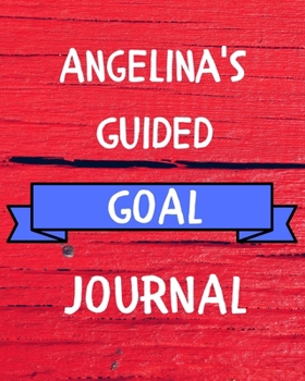 Paperback Angelina's Guided Goal Journal: 2020 New Year Planner Guided Goal Journal Gift for Angelina / Notebook / Diary / Unique Greeting Card Alternative Book