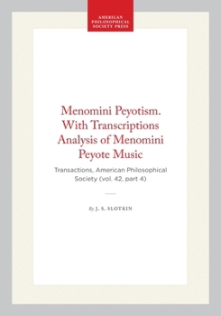 Menomini Peyotism. With Transcriptions Analysis of Menomini Peyote Music: Transactions, American Philosophical Society (vol. 42, part 4) (Transactions of the American Philosophical Society)