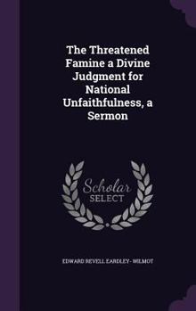 The Threatened Famine a Divine Judgment for National Unfaithfulness, a Sermon